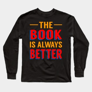 The Book Is Always Better Long Sleeve T-Shirt